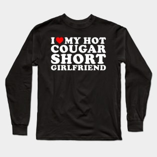 I love my hot Cougar Short Girlfriend Funny Long Sleeve T-Shirt